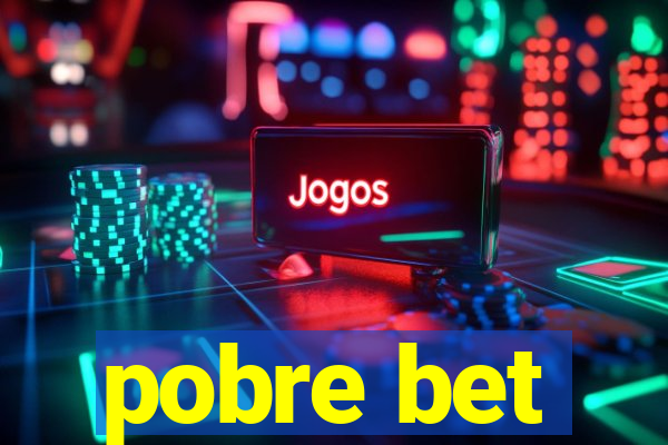 pobre bet